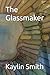 The Glassmaker