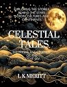Celestial Tales: The Myths and Legends of the Night Sky: Exploring the Stories Behind the Stars Across Cultures and Continents