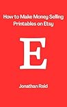 How to Make Money Selling Printables on Etsy by Jonathan Reid
