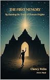 The First Memory: Reclaiming the Truth of Human Origins (The Living Library) The First Memory: Reclaiming the Truth of Human Origins (The Living Library)