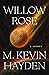 Willow Rose by M. Kevin Hayden