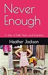 Never Enough: A Tale of Faith, Flesh, and Freedom