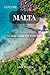 Explore Malta: A Clear Guide for Travelers: Local Tips, Hidden Spots, and Honest Advice for Malta, Gozo, and Comino