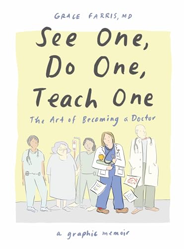 See One, Do One, Teach One: The Art of Becoming a Doctor: A Graphic Memoir (Hardcover)