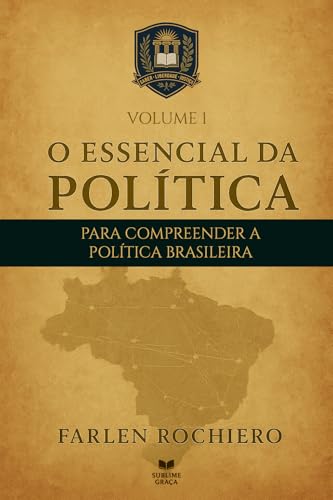 O ESSENCIAL DA POLÍTICA - PARA COMPREENDER A POLÍTICA BRASILEIRA: VOLUME 1 (Portuguese Edition)