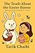 The Truth About the Easter Bunny by Tarik Chaibi
