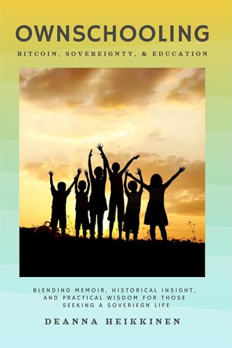 Ownschooling: Bitcoin, Sovereignty, and Education (Kindle Edition)