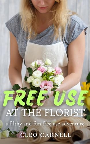 FreeUse At The Florist: A Filthy And Fun FreeUse Adventure (The FreeUse Temp)