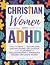 Christian Women with ADHD: The 7-Steps to Overcome Distractions, Declutter, and Flourish in Relationships & Finances Based on God's Word