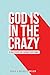 God Is In The Crazy: Six CR...