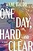 One Day, Hard and Clear