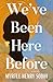 We've Been Here Before by Myrtle Henry Sodhi We've Been Here Before by Myrtle Henry Sodhi