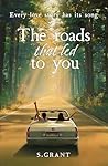 The Roads That Led To You by S.  Grant