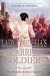 Lady Cordelia's Scarred Soldier by Jennifer Monroe Lady Cordelia's Scarred Soldier by Jennifer Monroe