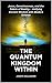 The Quantum Kingdom Within: Jesus, Consciousness, and the Fabric of Reality – Unifying Ancient Wisdom with Modern Science.