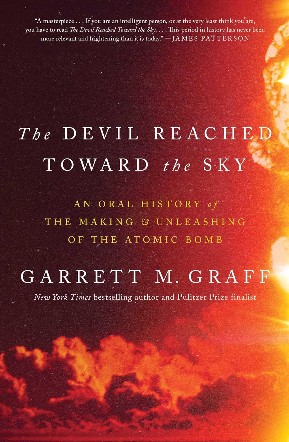 The Devil Reached Toward the Sky: An Oral History of the Making and Unleashing of the Atomic Bomb