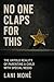 No One Claps for This: The ...