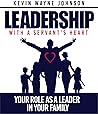 Leadership with a Servant's Heart: Your Role as a Leader in Your Family