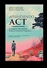 Aprendiendo ACT: Un manual de entrenamiento de habilidades para terapeutas de Terapia de Aceptación y Compromiso