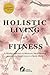 Holistic Living for Fitness by Lennon Publishing