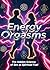 Energy Orgasms : The Hidden...