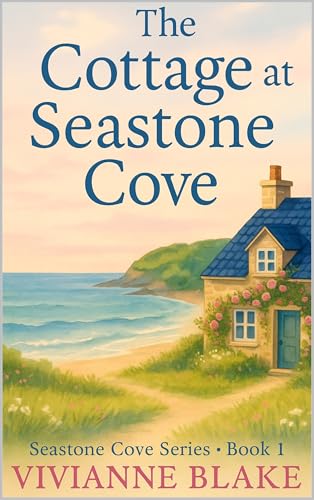 The Cottage at Seastone Cove: A Second Chance Romance Set in a Charming Coastal Town (Seastone Cove Series Book 1)