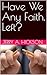 Have We Any Faith, Left? by Jerry Hickson