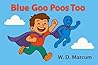 Blue Goo Poos Too by W.D. Marcum
