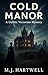 Cold Manor: A Gothic Victorian Mystery (The Thornwick Chronicles A Victorian Gothic Thriller Series Book 2)