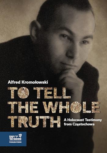 To Tell the Whole Truth: A Holocaust Testimony from Częstochowa (Hardcover)