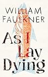 As I Lay Dying by William Faulkner As I Lay Dying by William Faulkner