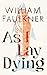 As I Lay Dying by William Faulkner