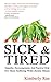 Sick & Tired: Empathy, Encouragement, and Practical Help for those Suffering from Chronic Health Problems