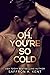 Oh, You're So Cold (Bad Boy...