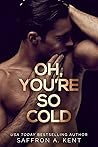 Oh, You're So Cold