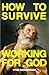 HOW TO SURVIVE WORKING FOR GOD