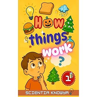 How Things Work: Amazing Science Facts for Curious Kids & Teens - Human Body, Food, Animals, Weather, Electricity & More Fun Topics from Halloween to Christmas!