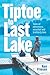 Tiptoe to Last Lake by Ken Friesen