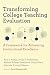 Transforming College Teaching Evaluation: A Framework for Advancing Instructional Excellence