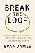 Break the Loop: A Real-World Guide to Beating Anxiety and Reclaiming Peace: A Practical Guide for Letting Go, Reclaiming Peace, and Returning to Yourself