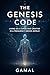 The Genesis Code: Living as a Conscious Creator of Energy, Wealth & Legacy