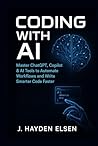 Coding with AI: Master ChatGPT, Copilot & AI Tools to Automate Workflows and Write Smarter Code Faster