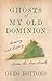 Ghosts of My Old Dominion: ...
