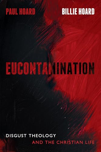 Eucontamination: Disgust Theology and the Christian Life (Paperback)