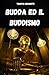 BUDDA ED IL BUDDISMO.: LA V...