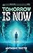 TOMORROW IS NOW