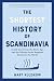 The Shortest History of Scandinavia: 14,000 Years from the Stone Age and the Vikings to the Happiest Nations in the World (The Shortest History Series)