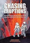 Chasing Eruptions: How Volcanologists Maurice and Katia Krafft Helped Save 60,000 Lives-But Lost Their Own Chasing Eruptions: How Volcanologists Maurice and Katia Krafft Helped Save 60,000 Lives-But Lost Their Own