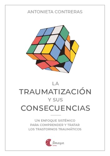 La traumatización y sus consecuencias: Un enfoque sistémico para comprender y tratar los trastornos traumáticos (Paperback)