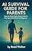 AI SURVIVAL GUIDE FOR PARENTS by Reed Walker